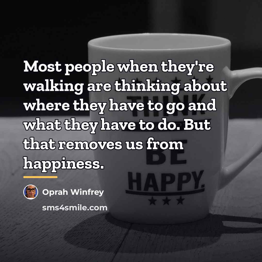 “Most people when they're walking are thinking about where they…” quote by Oprah Winfrey