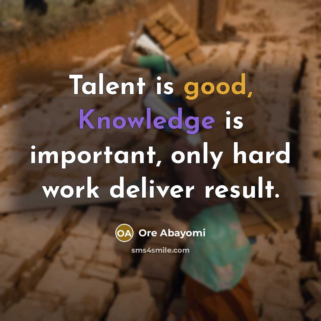 “Talent is good, Knowledge is important, only hard work deliver…” quote by Ore Abayomi