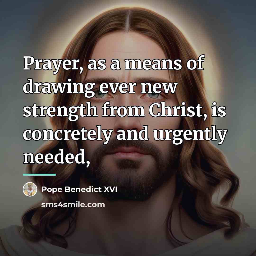 “Prayer, as a means of drawing ever new strength from…” quote by Pope Benedict XVI