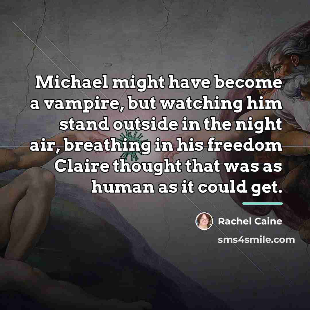 “Michael might have become a vampire, but watching him stand…” quote by Rachel Caine