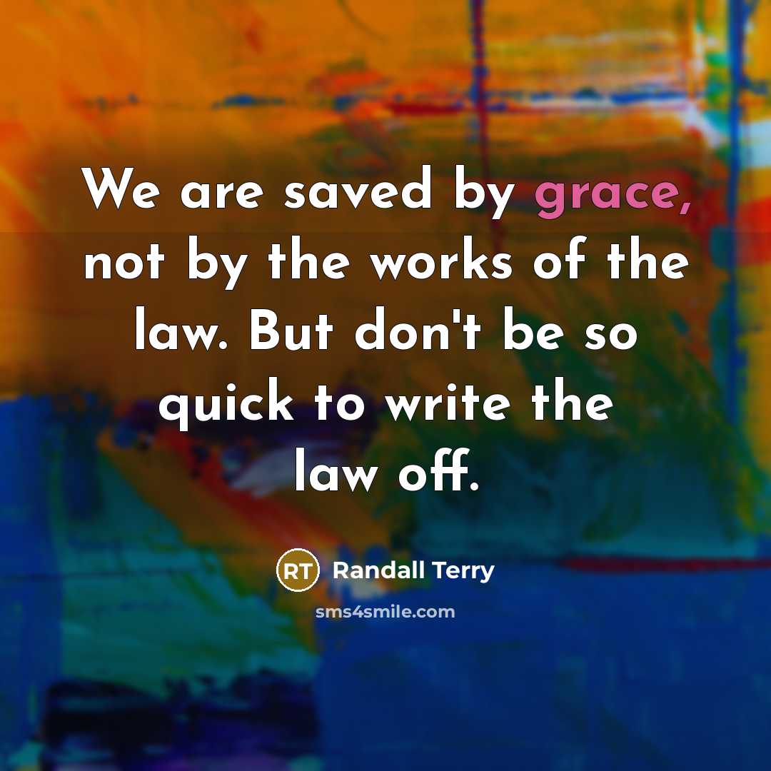 “We are saved by grace, not by the works of…” quote by Randall Terry