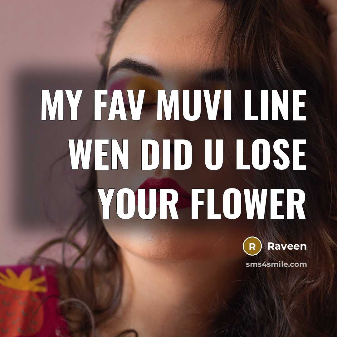 “My fav muvi line wen did u lose your flower…” quote by Raveen