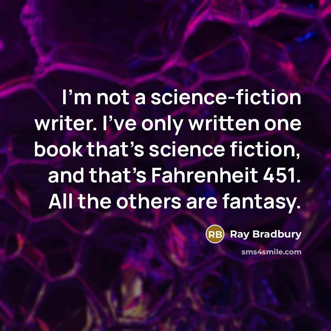 “I'm not a science-fiction writer. I've only written one book…” quote by Ray Bradbury
