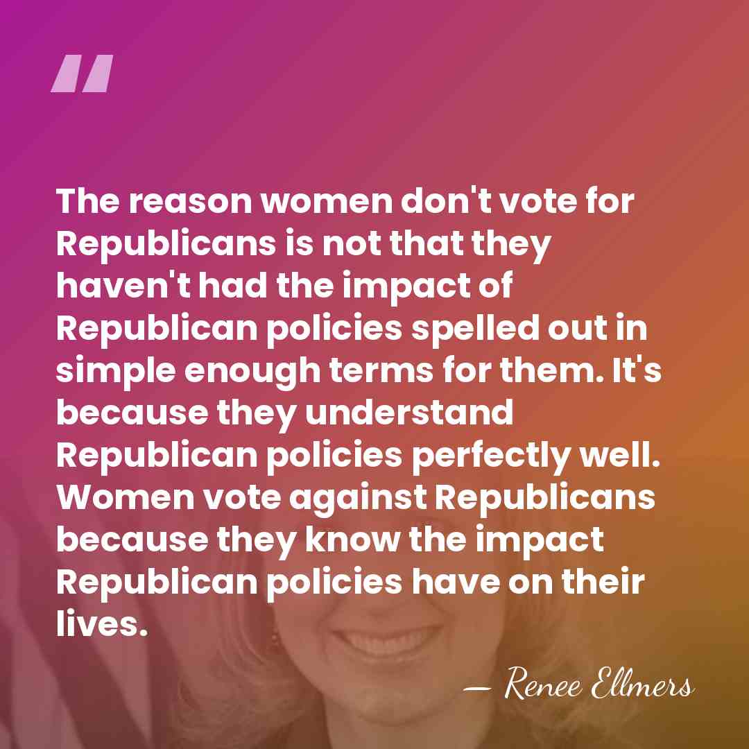 The reason women don't vote for Republicans is not that they haven't&hellip; - Renee Ellmers
