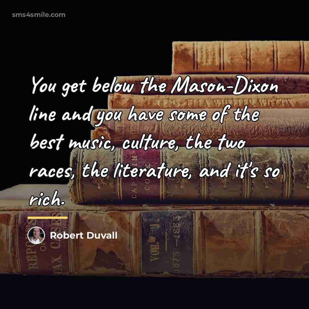“You get below the Mason-Dixon line and you have some…” quote by Robert Duvall
