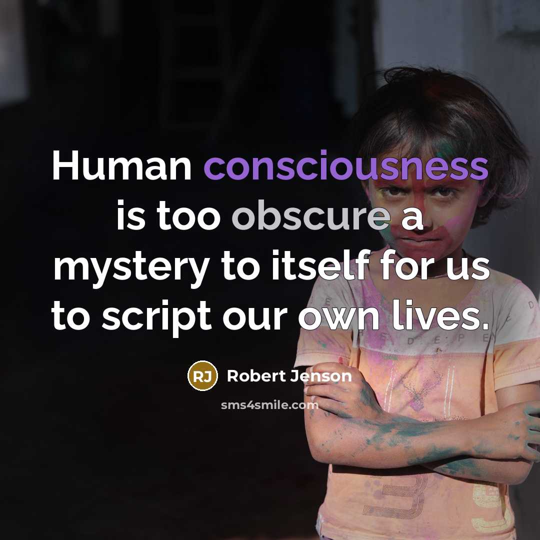 “Human consciousness is too obscure a mystery to itself for…” quote by Robert Jenson
