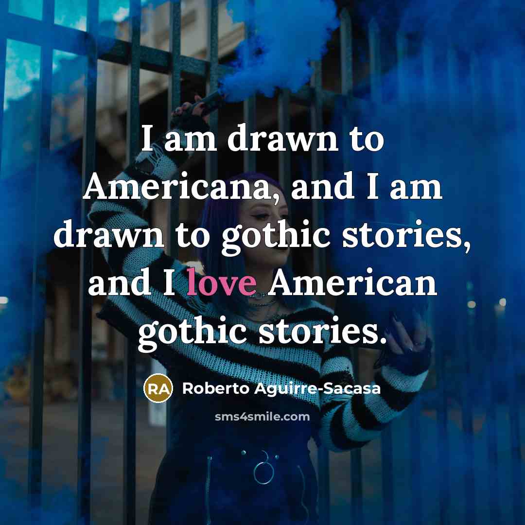 “I am drawn to Americana, and I am drawn to…” quote by Roberto Aguirre-Sacasa