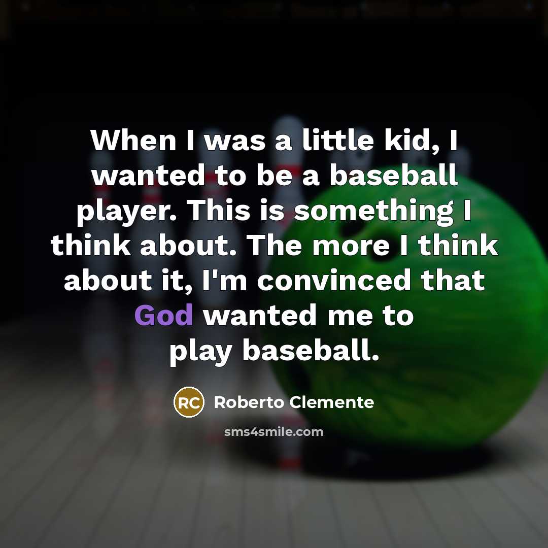 “When I was a little kid, I wanted to be…” quote by Roberto Clemente