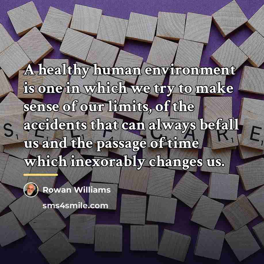 “A healthy human environment is one in which we try…” quote by Rowan Williams