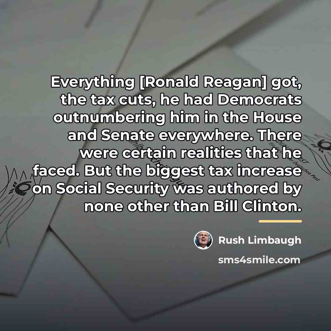 “Everything [Ronald Reagan] got, the tax cuts, he had Democrats…” quote by Rush Limbaugh