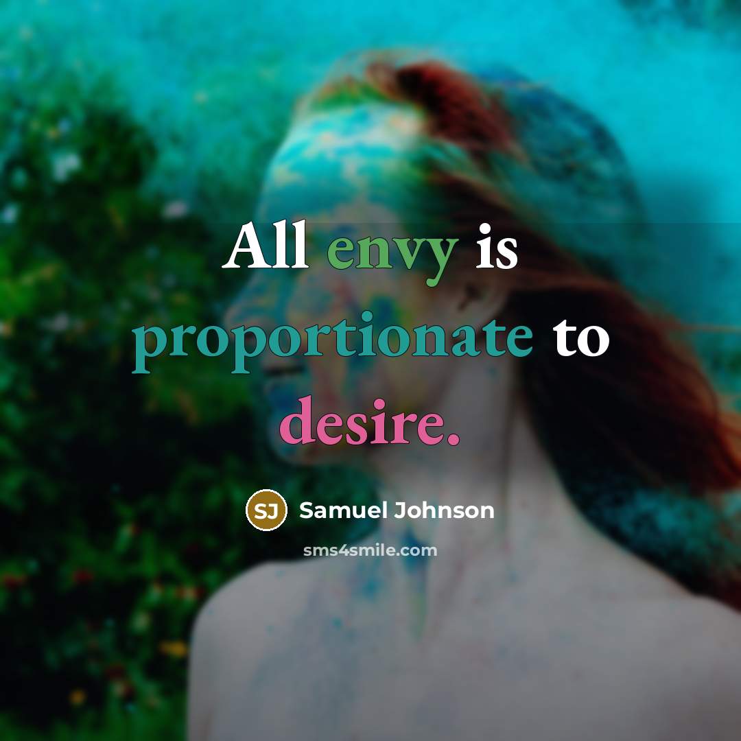 “All envy is proportionate to desire.…” quote by Samuel Johnson