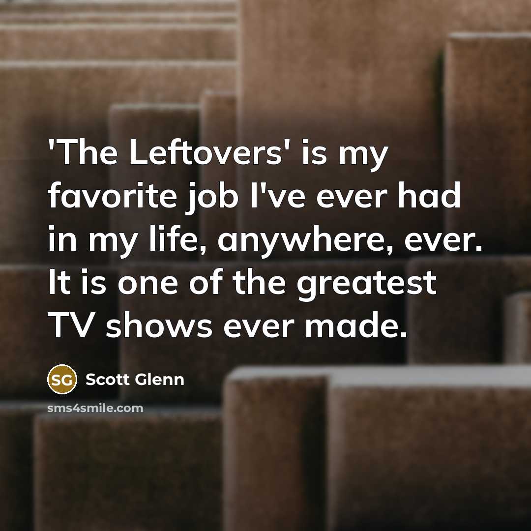 “'The Leftovers' is my favorite job I've ever had in…” quote by Scott Glenn