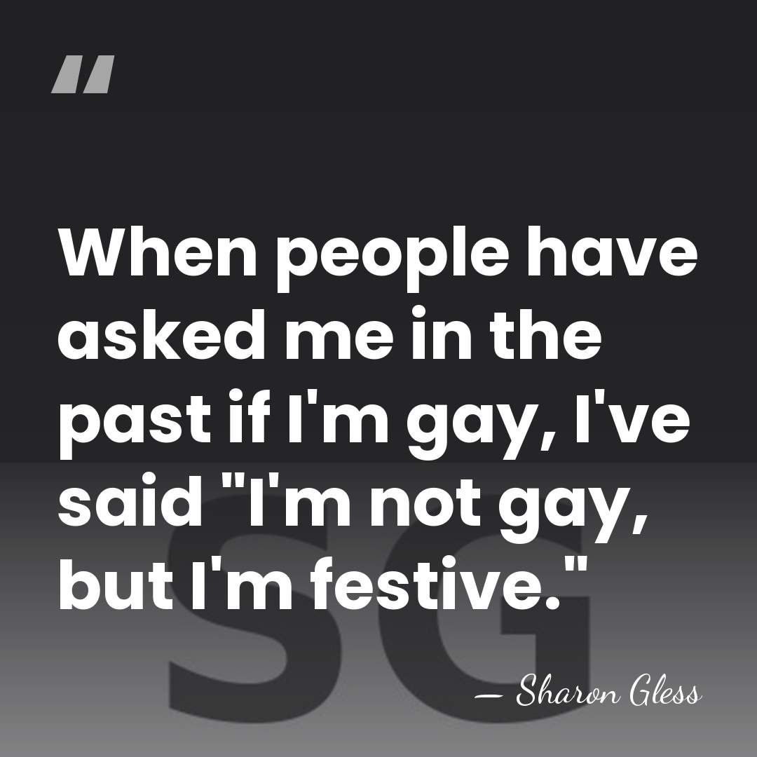 When people have asked me in the past if I'm gay, I've&hellip; - Sharon Gless