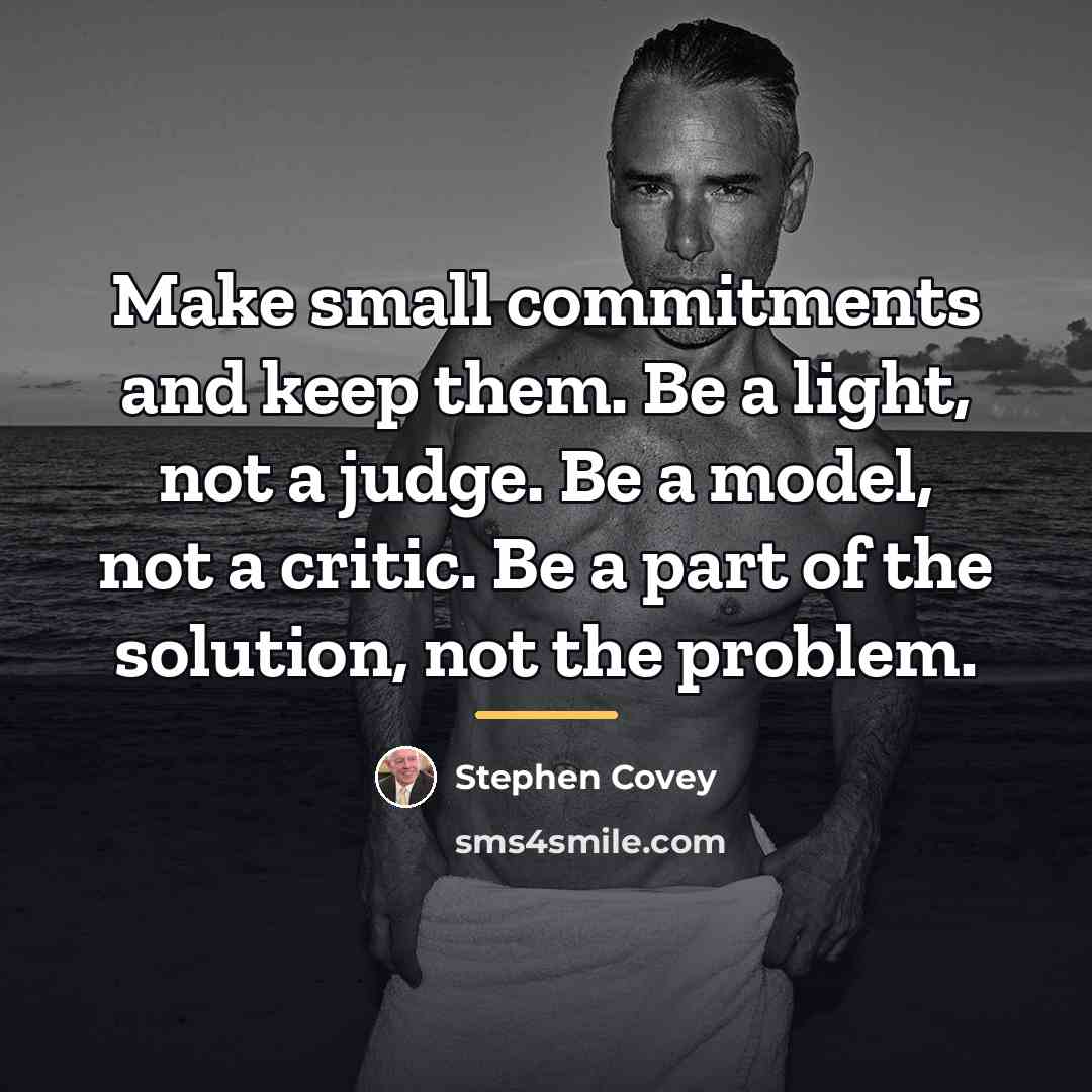 “Make small commitments and keep them. Be a light, not…” quote by Stephen Covey