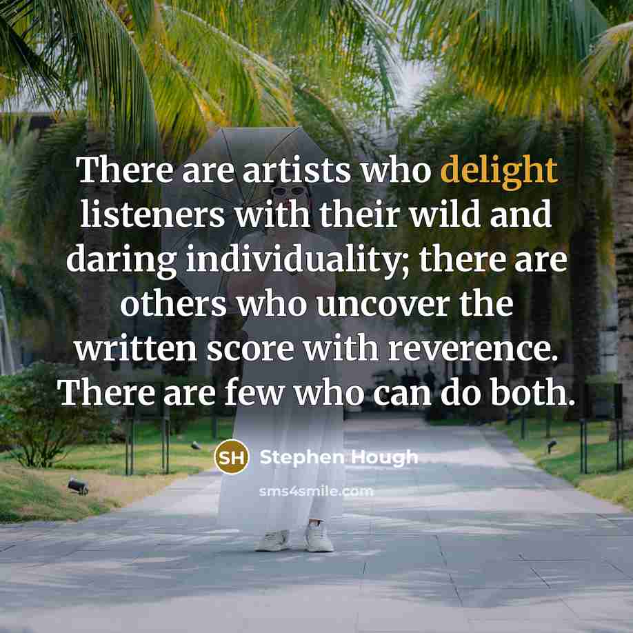 “There are artists who delight listeners with their wild and…” quote by Stephen Hough