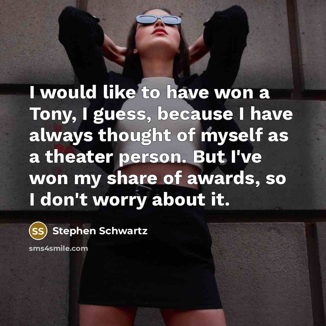 “I would like to have won a Tony, I guess,…” quote by Stephen Schwartz