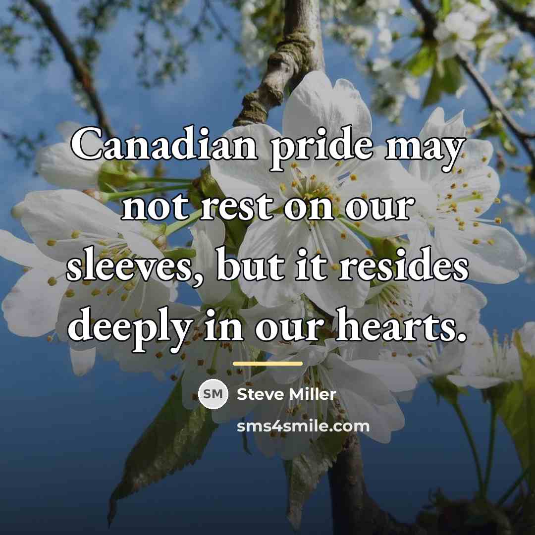 “Canadian pride may not rest on our sleeves, but it…” quote by Steve Miller