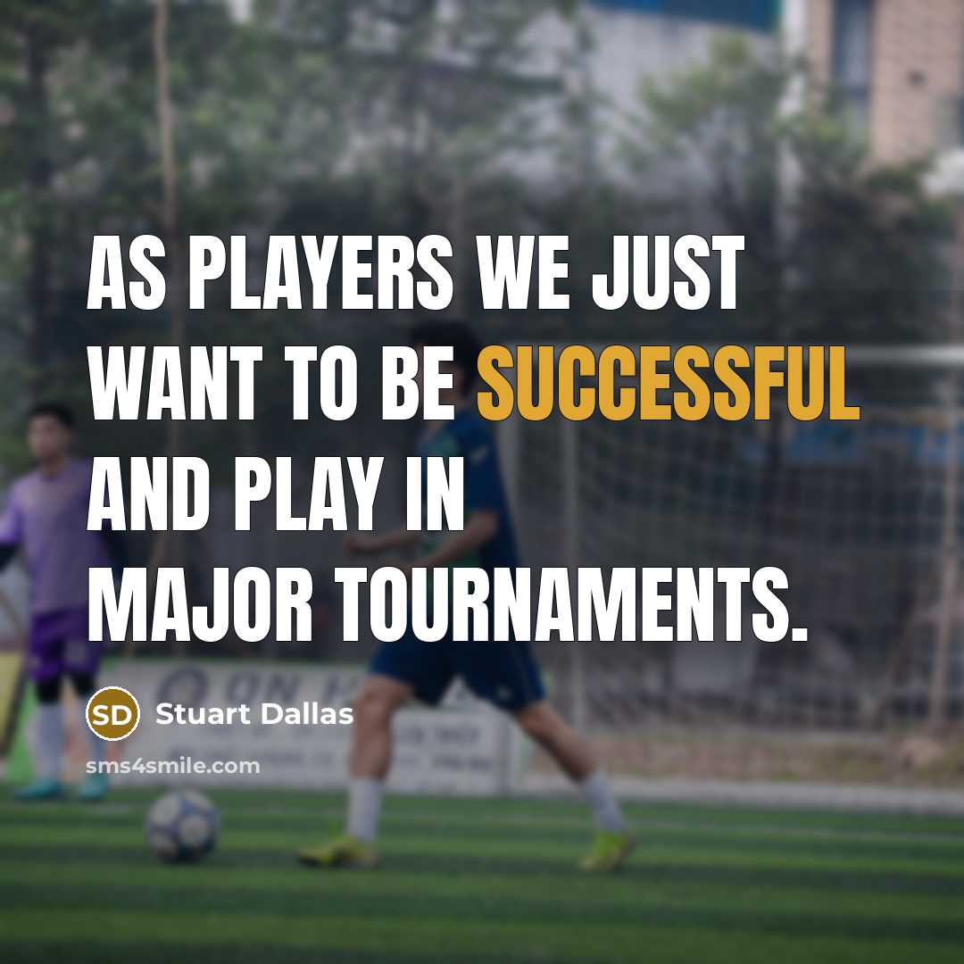 “As players we just want to be successful and play in major tournaments.” quote by Stuart Dallas