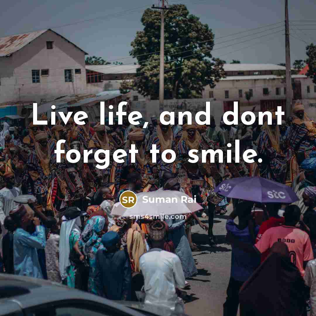 “Live life, and dont forget to smile.” quote by Suman Rai