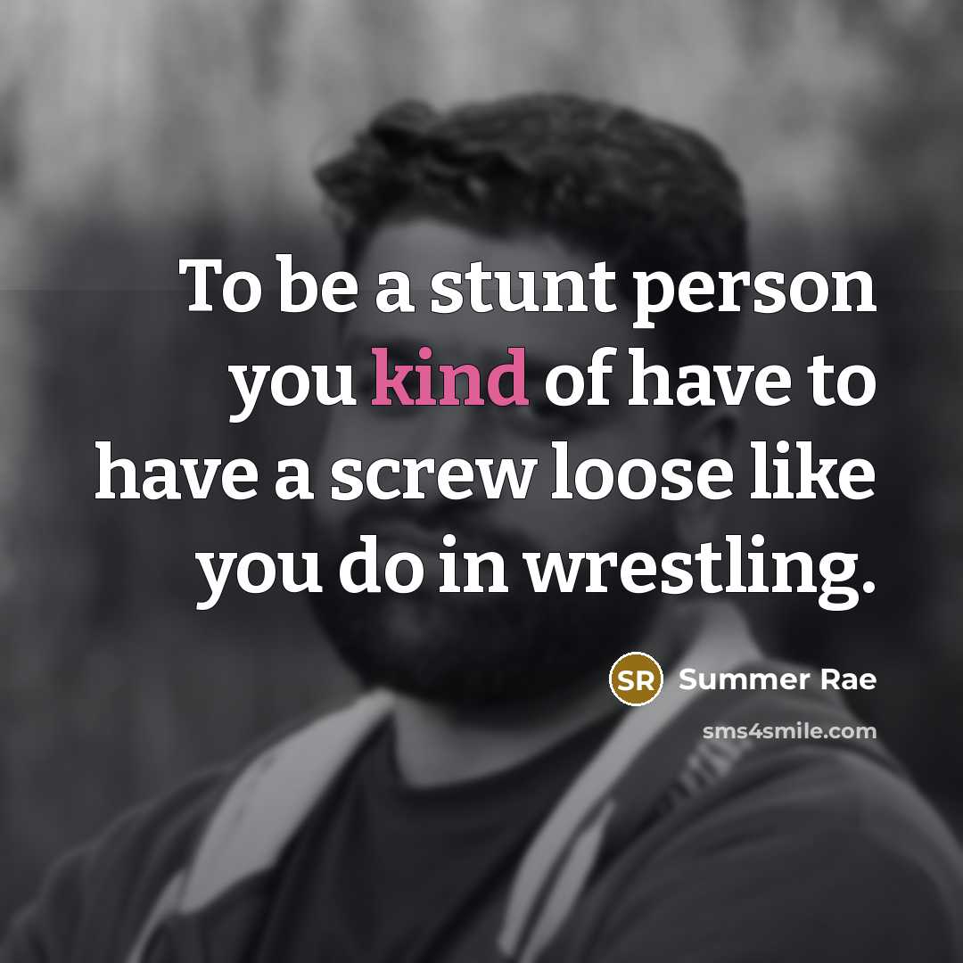 “To be a stunt person you kind of have to…” quote by Summer Rae