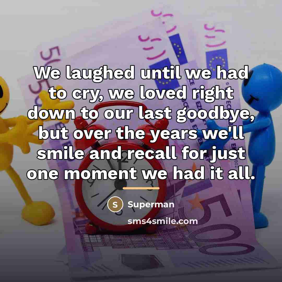 “We laughed until we had to cry, we loved right…” quote by Superman