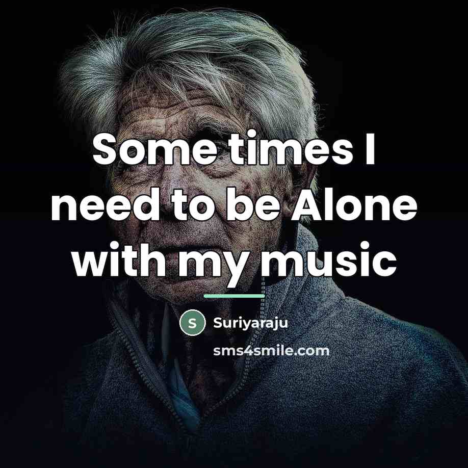 “Some times I need to be Alone with my music…” quote by Suriyaraju
