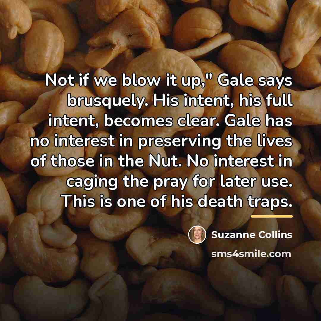“Not if we blow it up," Gale says brusquely. His…” quote by Suzanne Collins