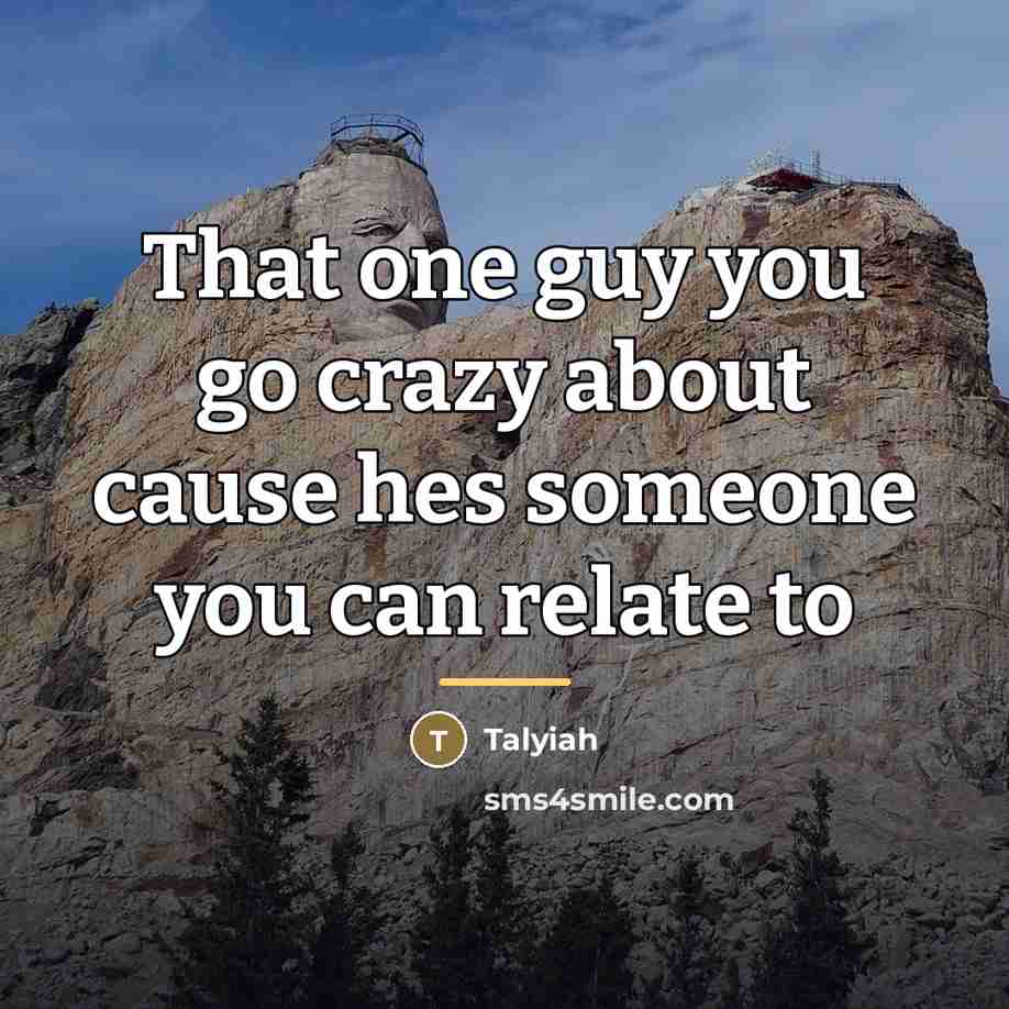 “That one guy you go crazy about cause hes someone…” quote by Talyiah