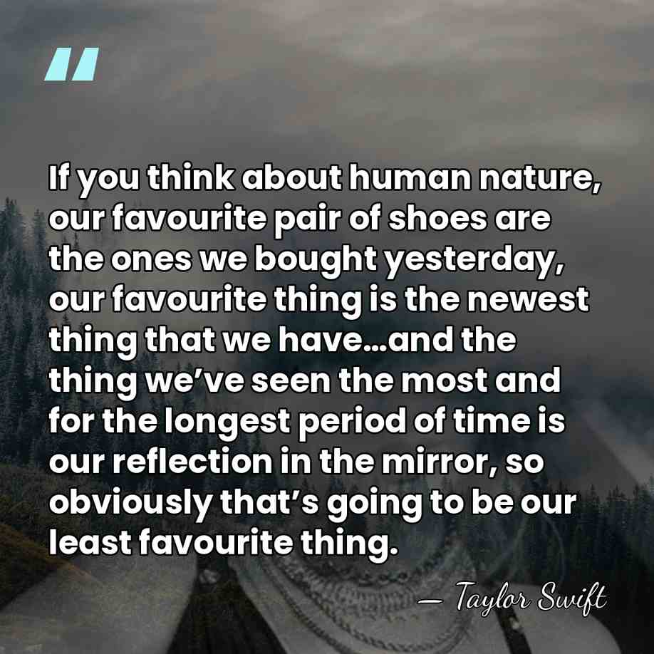 If you think about human nature, our favourite pair of shoes are&hellip; - Taylor Swift