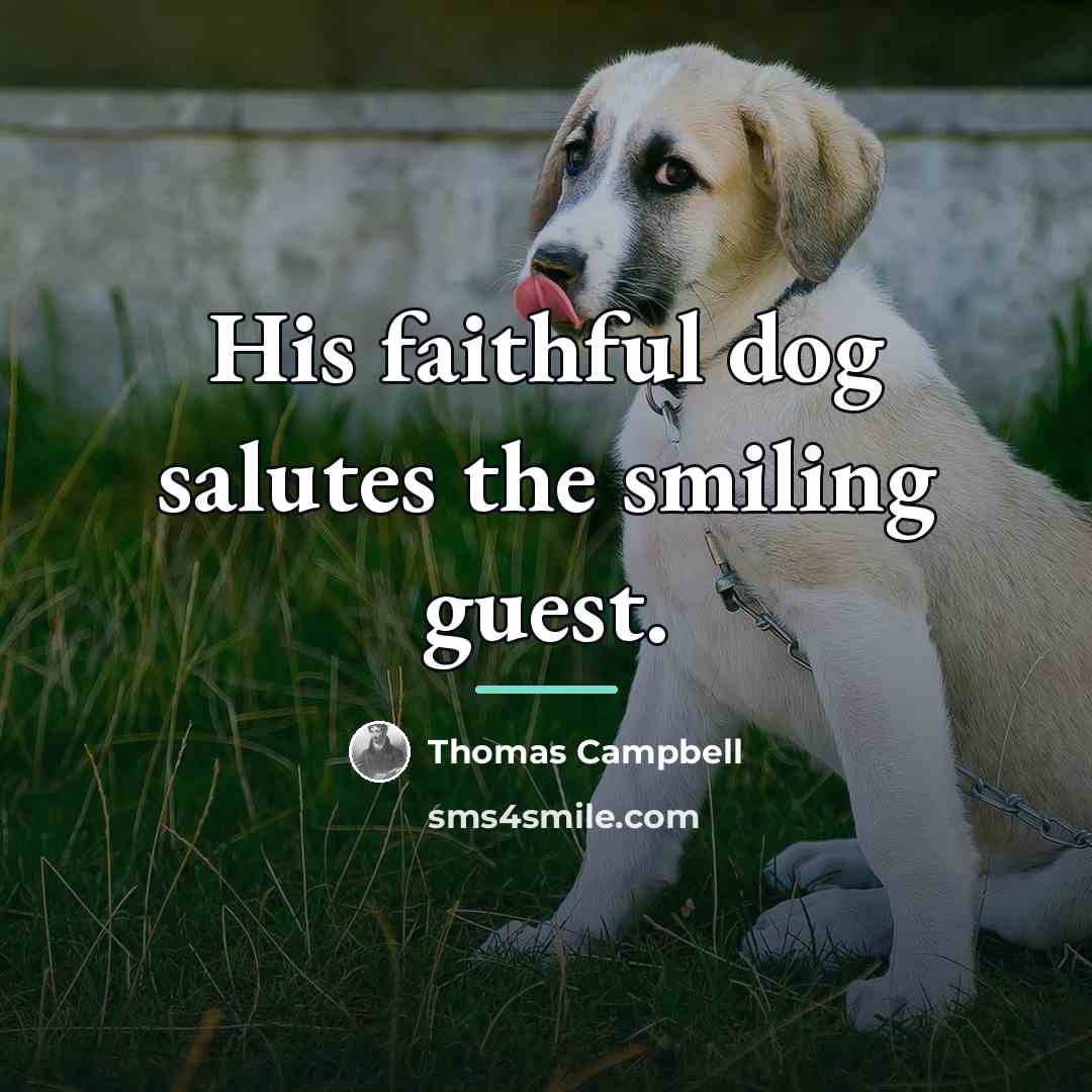 “His faithful dog salutes the smiling guest.…” quote by Thomas Campbell