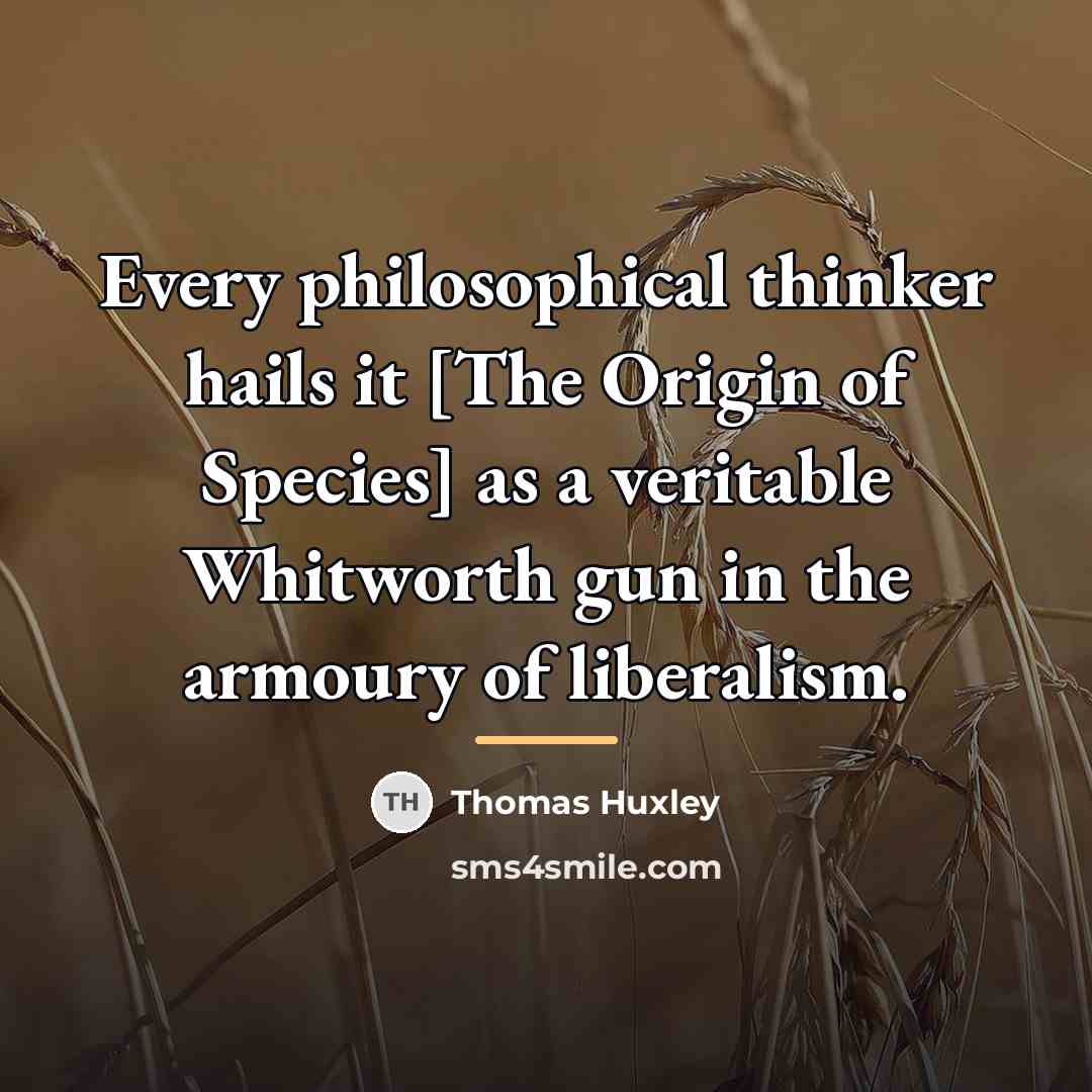 “Every philosophical thinker hails it [The Origin of Species] as…” quote by Thomas Huxley