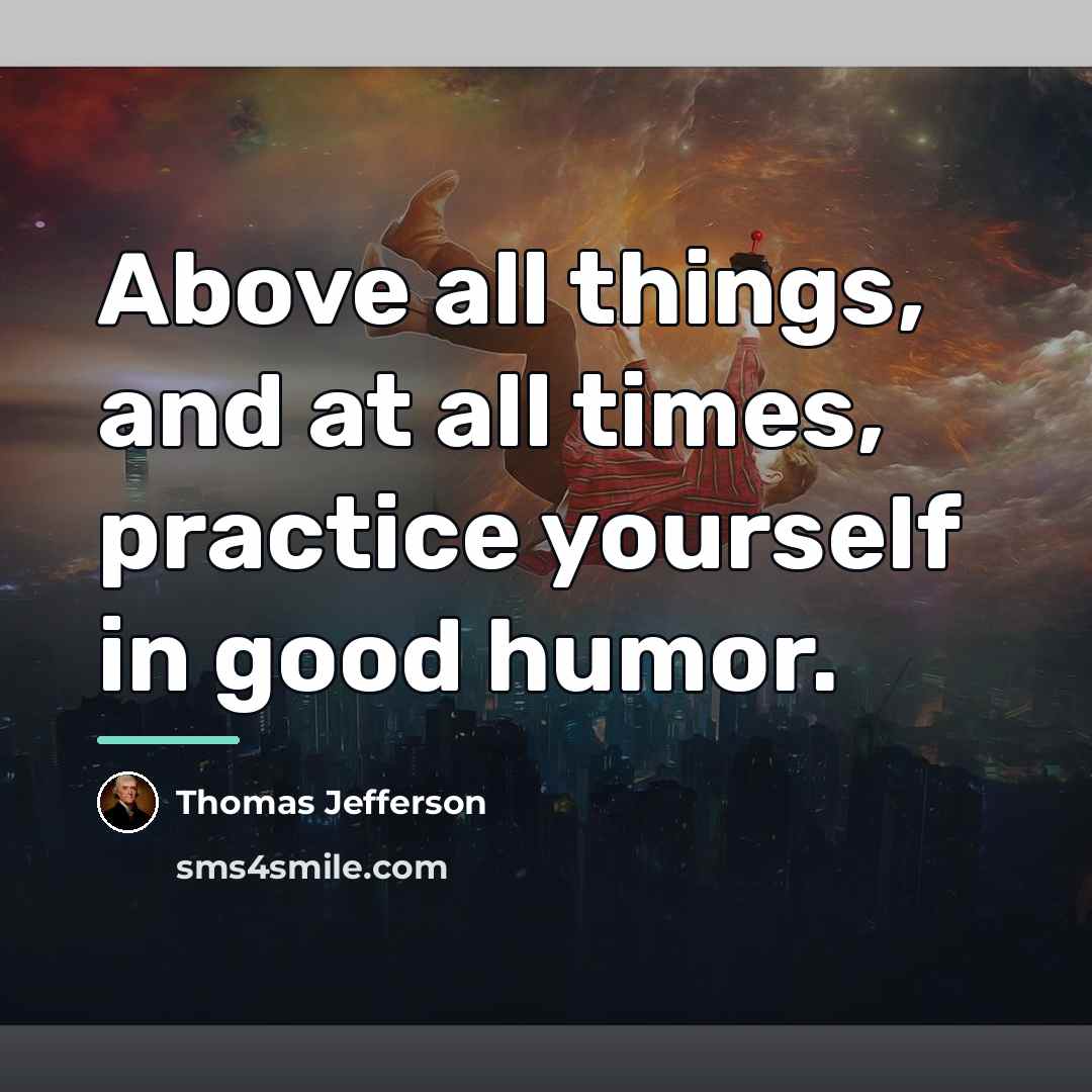 “Above all things, and at all times, practice yourself in…” quote by Thomas Jefferson