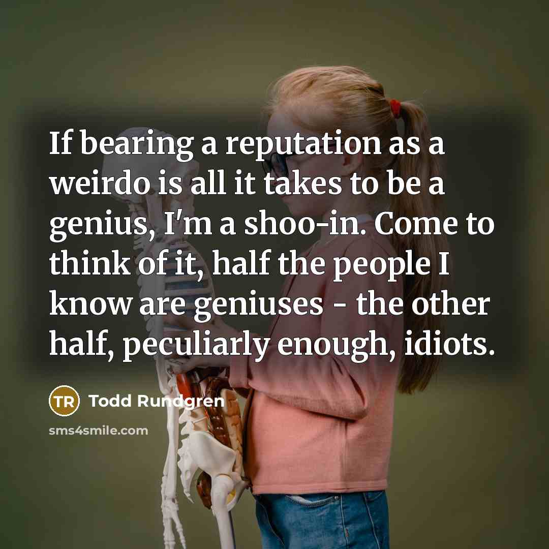 “If bearing a reputation as a weirdo is all it…” quote by Todd Rundgren