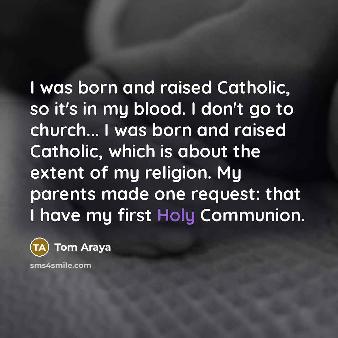 “I was born and raised Catholic, so it's in my…” quote by Tom Araya