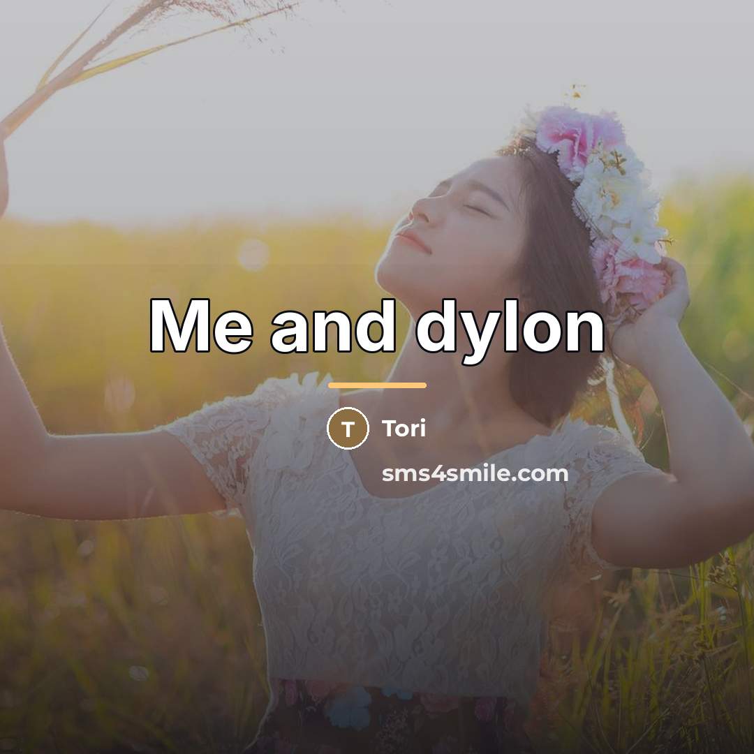 “Me and dylon…” quote by Tori