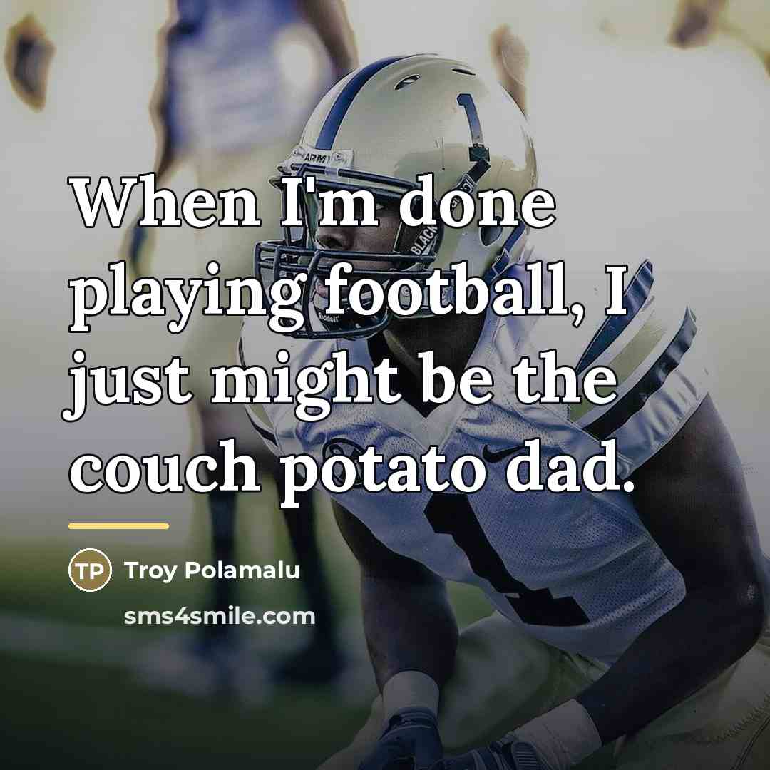 “When I'm done playing football, I just might be the…” quote by Troy Polamalu