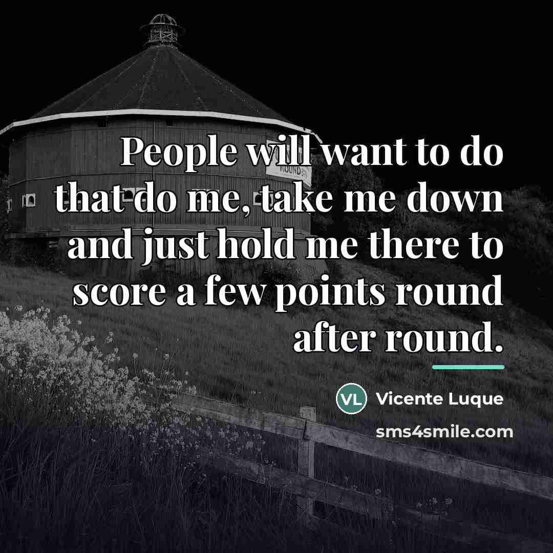 “People will want to do that do me, take me…” quote by Vicente Luque