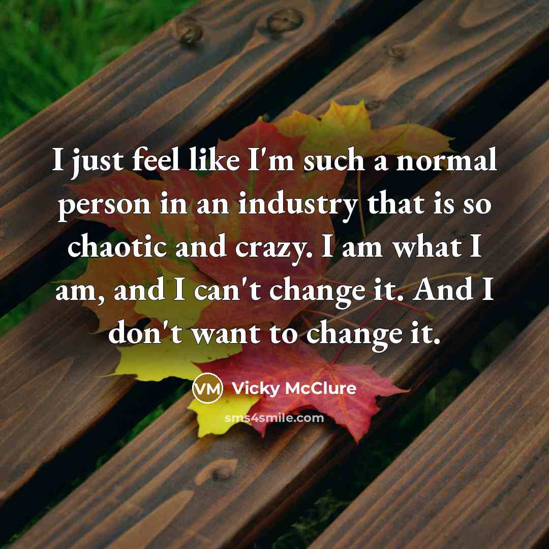 “I just feel like I'm such a normal person in…” quote by Vicky McClure