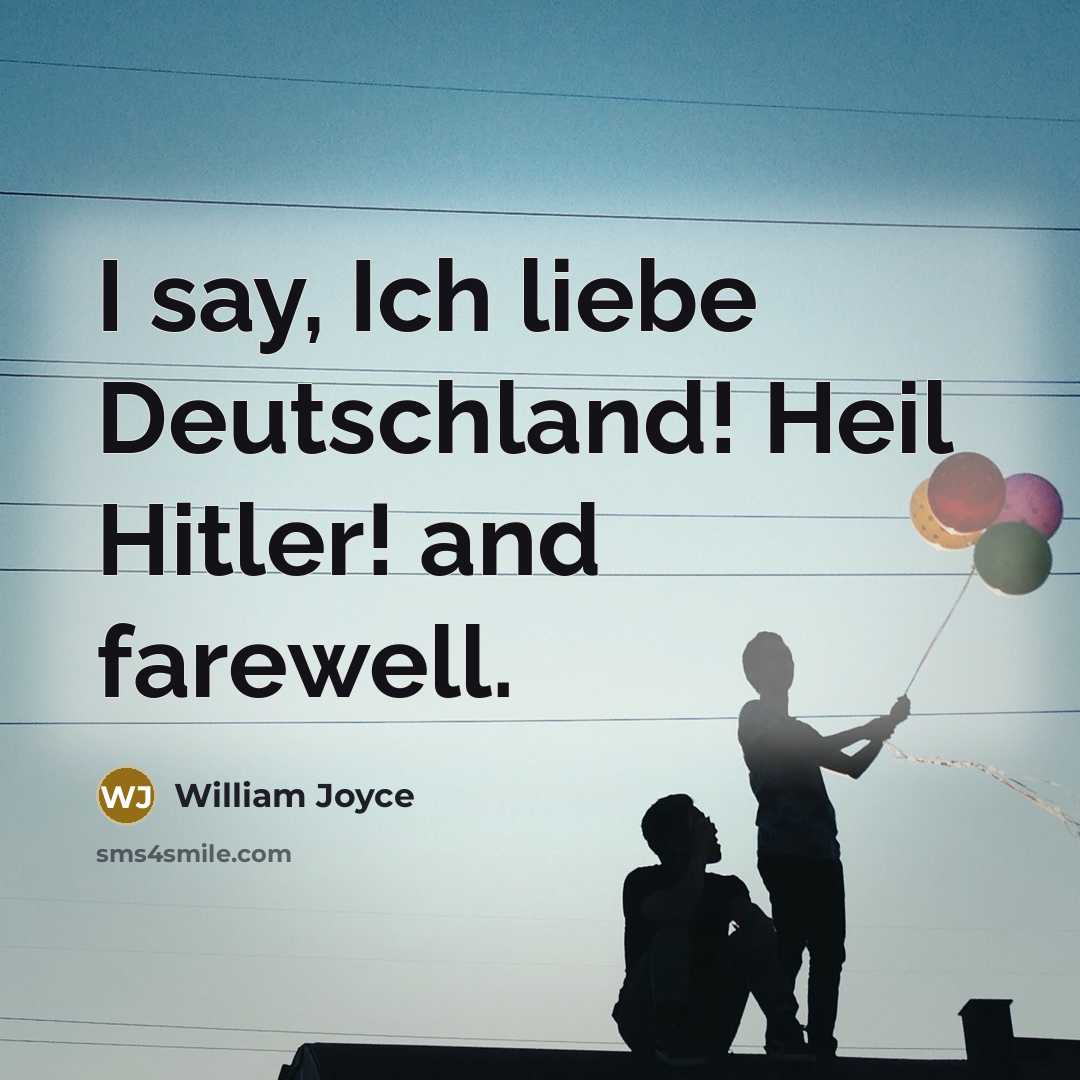 “I say, Ich liebe Deutschland! Heil Hitler! and farewell.” quote by William Joyce