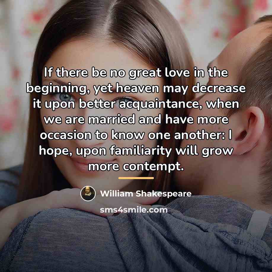“If there be no great love in the beginning, yet…” quote by William Shakespeare