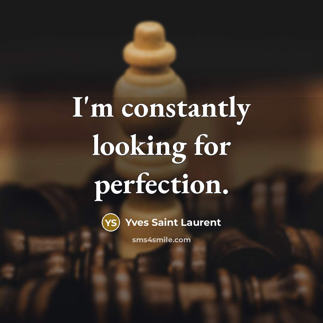 “I'm constantly looking for perfection.…” quote by Yves Saint Laurent