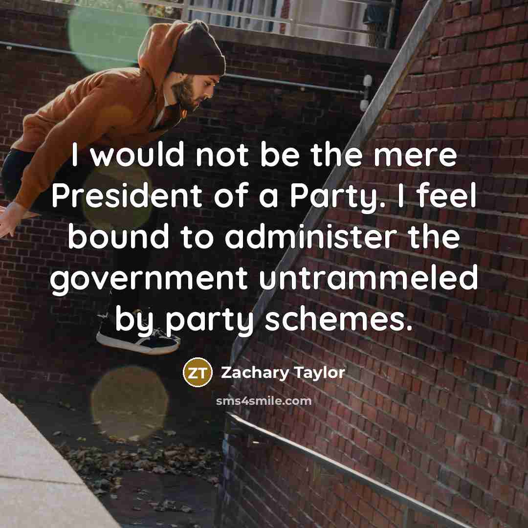 “I would not be the mere President of a Party.…” quote by Zachary Taylor