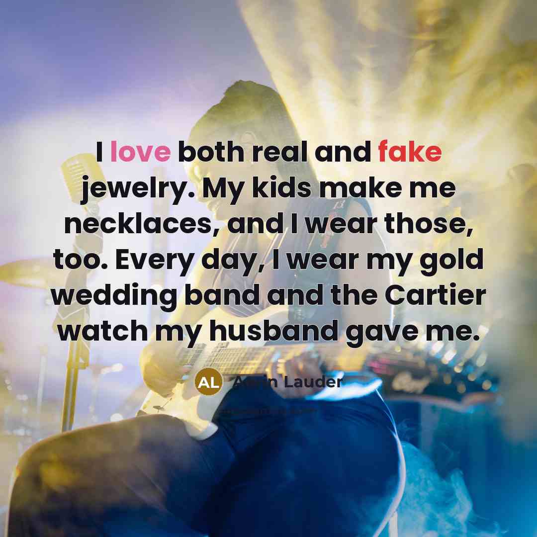 “I love both real and fake jewelry. My kids make…” quote by Aerin Lauder