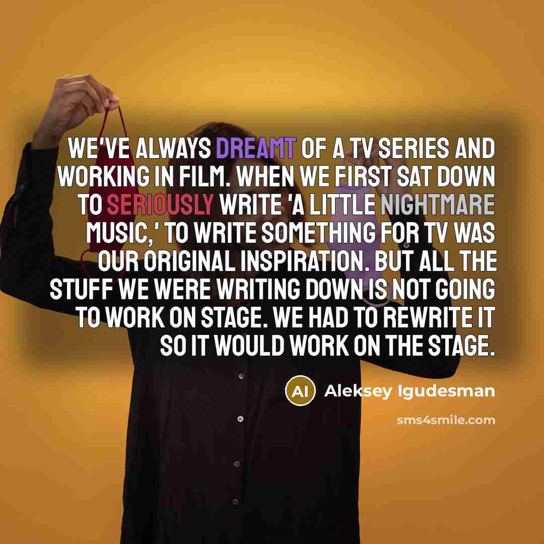 “We've always dreamt of a TV series and working in…” quote by Aleksey Igudesman