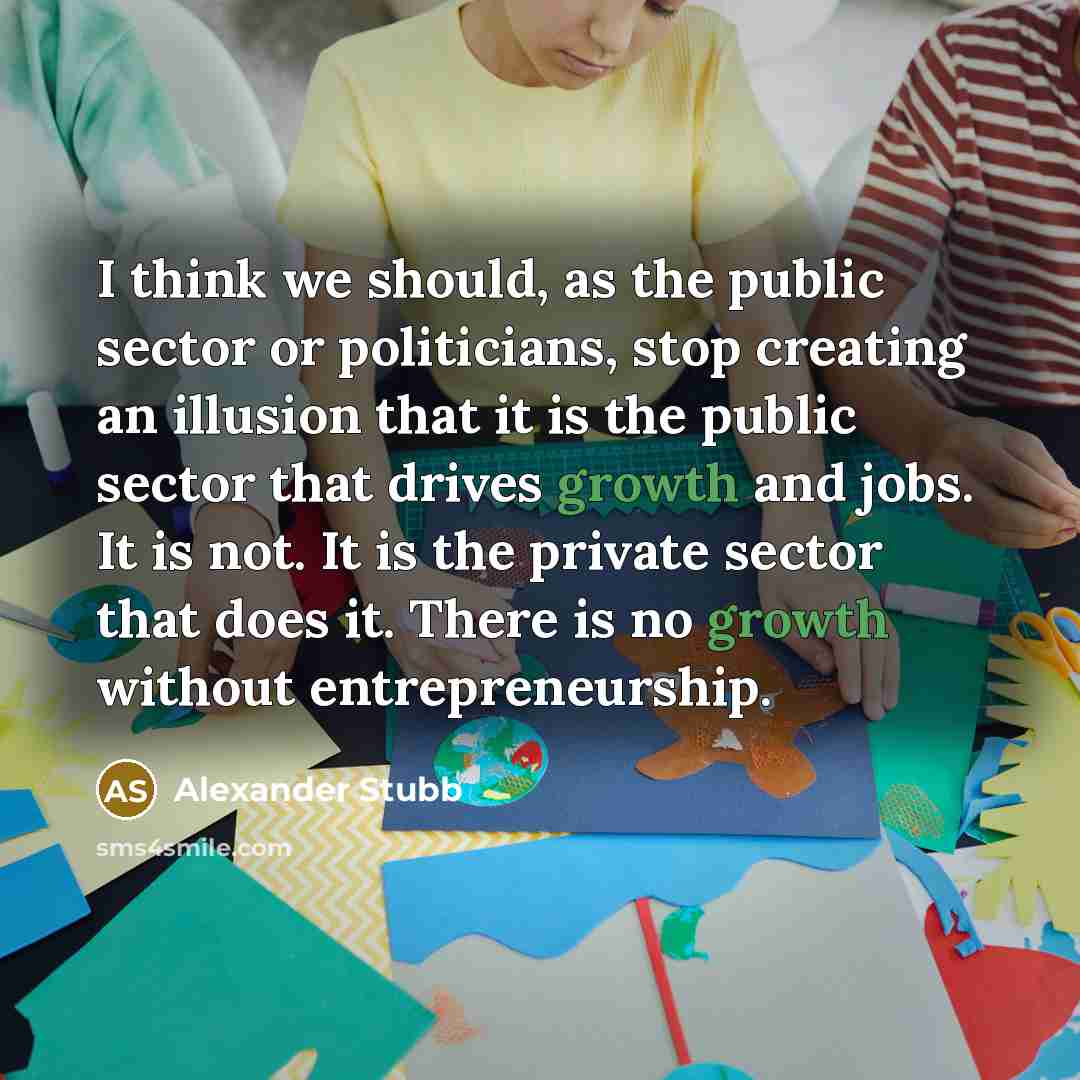 “I think we should, as the public sector or politicians,…” quote by Alexander Stubb