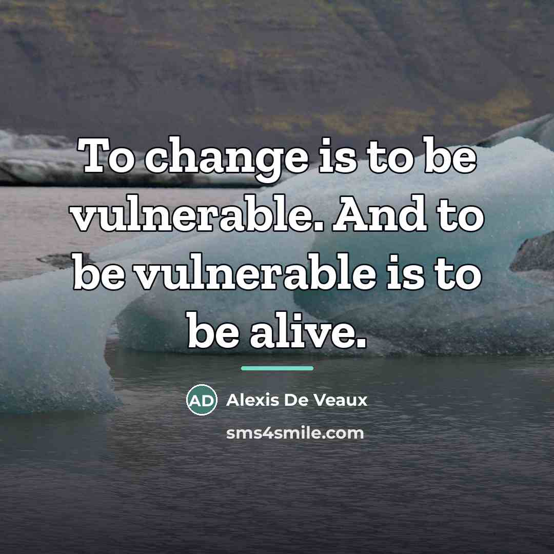 “To change is to be vulnerable. And to be vulnerable…” quote by Alexis De Veaux