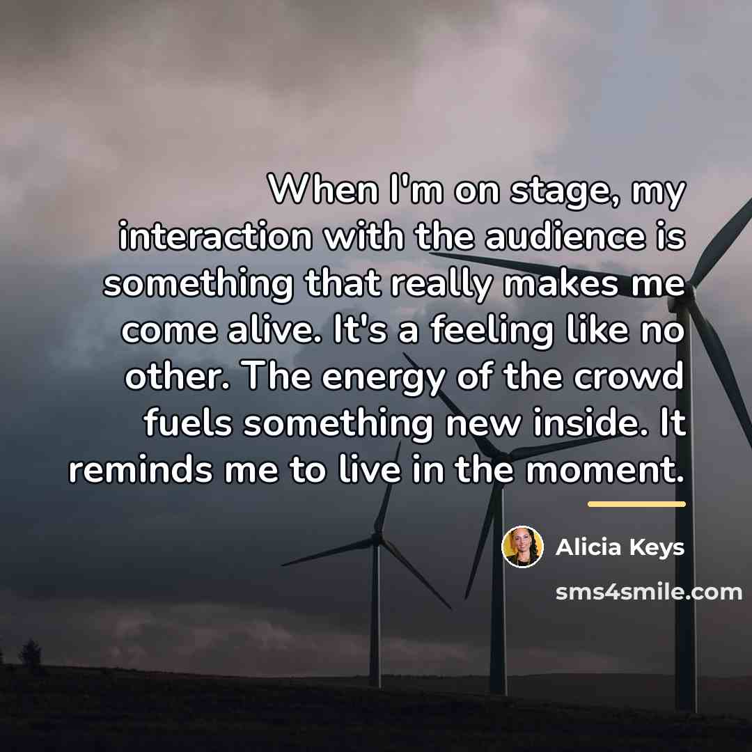 “When I'm on stage, my interaction with the audience is…” quote by Alicia Keys