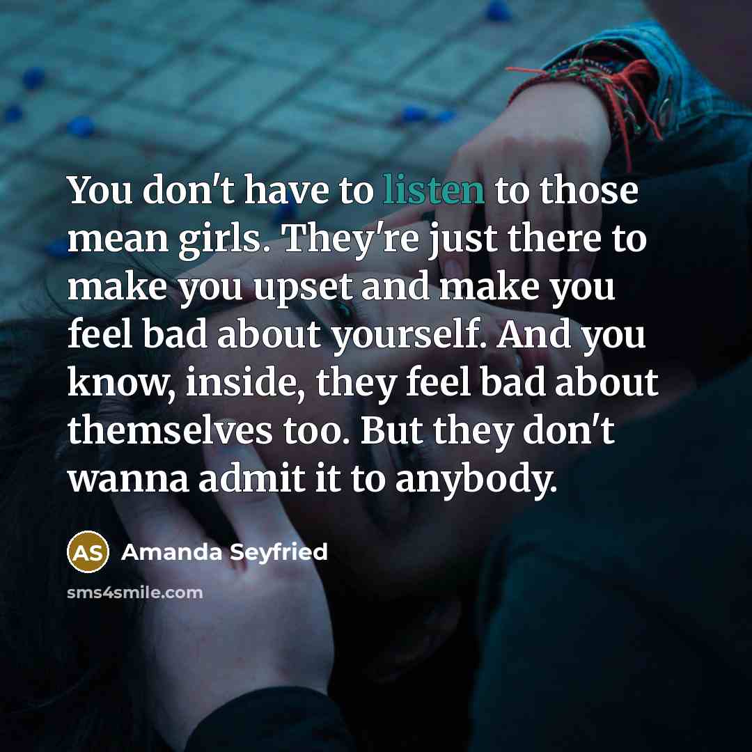 “You don't have to listen to those mean girls. They're…” quote by Amanda Seyfried