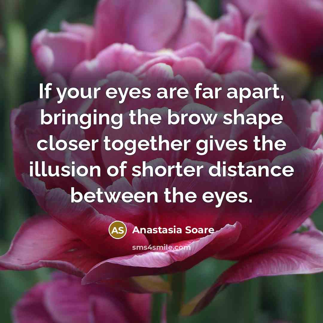 “If your eyes are far apart, bringing the brow shape…” quote by Anastasia Soare