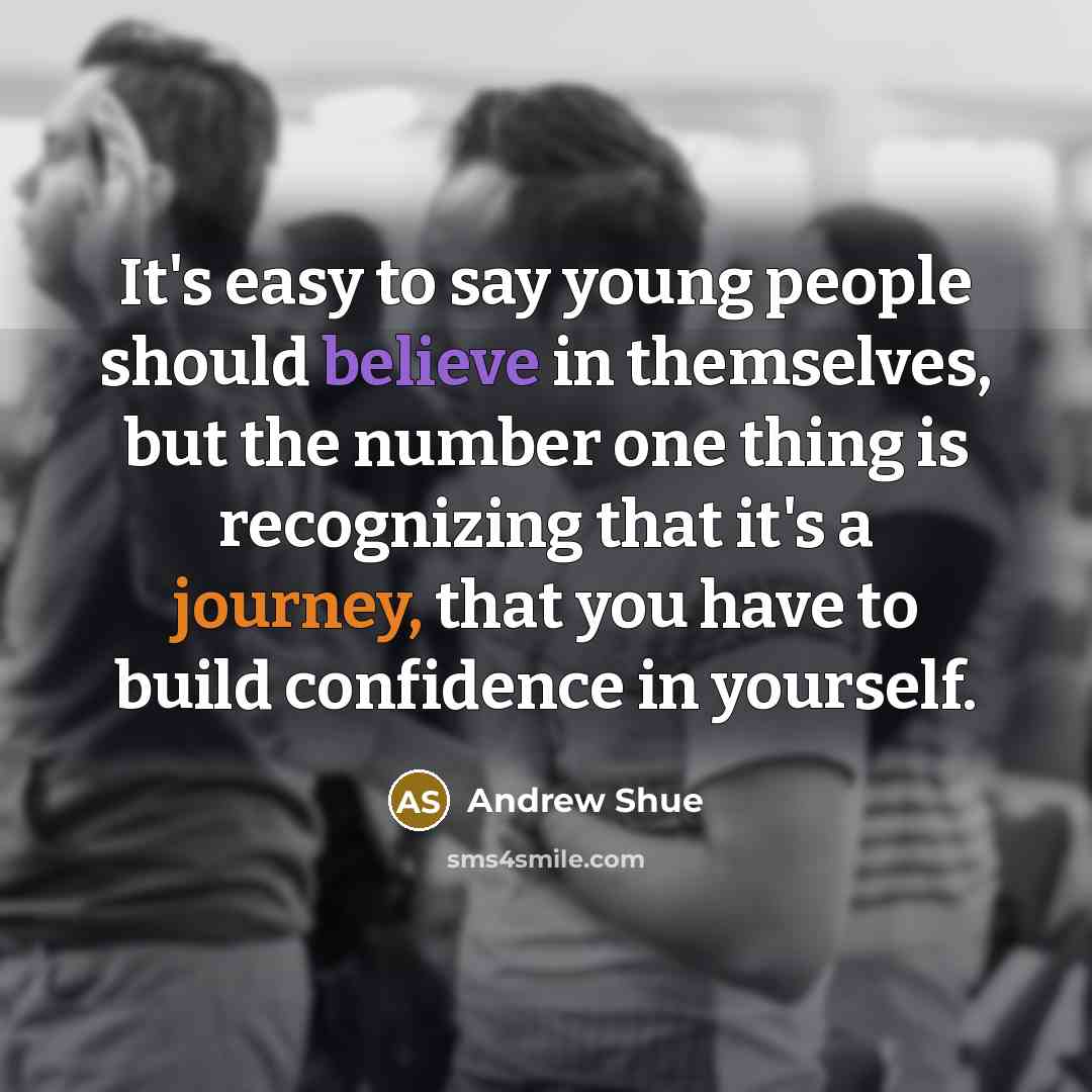 “It's easy to say young people should believe in themselves,…” quote by Andrew Shue